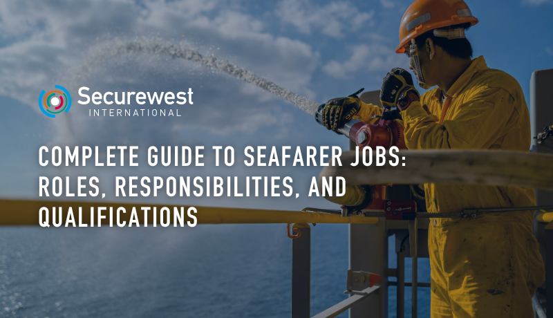 Complete Guide to Seafarer Jobs: Roles, Responsibilities, and Qualifications
